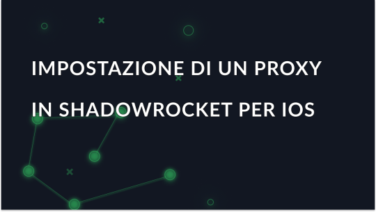 Come impostare e utilizzare un proxy in Shadowrocket per iOS