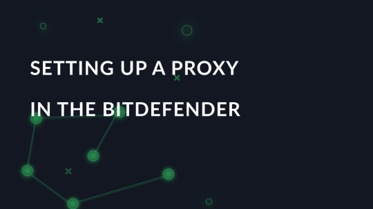 Setting up a proxy in the Bitdefender