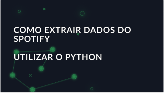 Como extrair dados do Spotify utilizando Python