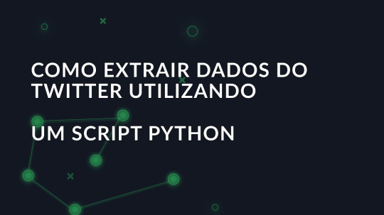 Como extrair dados do Twitter utilizando um script python