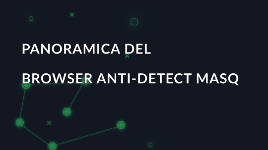 Panoramica del browser anti-detect MASQ