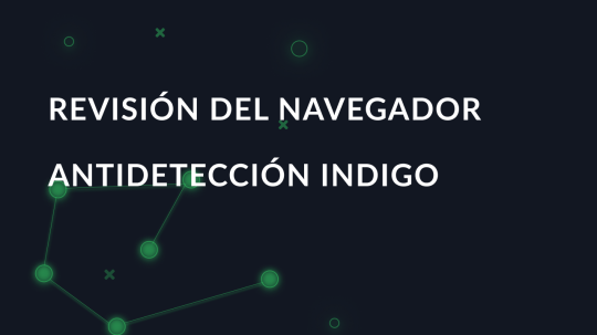 Revisión del navegador antidetección Indigo