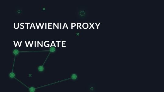 Ustawienia proxy w WinGate krok po kroku