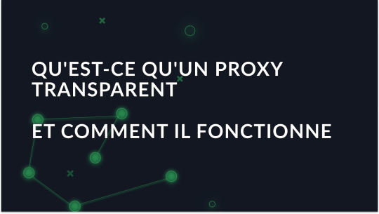 Qu'est-ce qu'un proxy transparent?