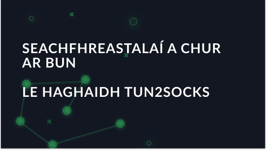 Seachfhreastalaí a chur ar bun in aip Tun2Socks do Android