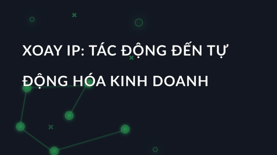 Xoay IP: Tác động đến tự động hóa kinh doanh