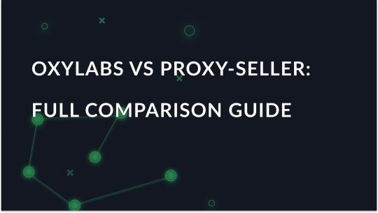 Oxylabs vs Proxy-Seller: Pricing, Features & Proxy Types 