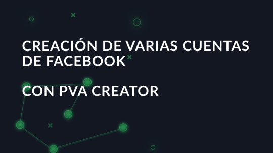Creación de varias cuentas de Facebook con PVA Creator