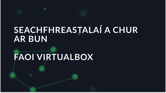 Conas VirtualBox a dhéanamh trí sheachvótálaí