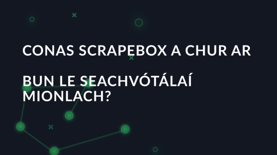 Conas scrapebox a chur ar bun le seachvótálaí mionlach?