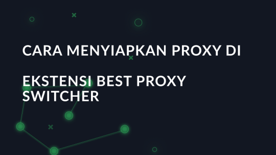 Cara menyiapkan proxy di ekstensi Best Proxy Switcher