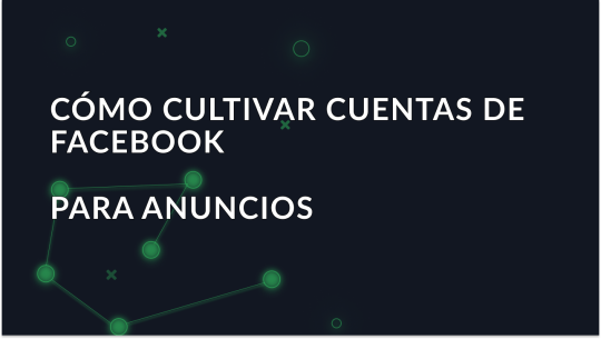 Cómo cultivar cuentas de Facebook para anuncios