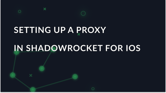 How to Set Up and Use a Proxy in Shadowrocket for iOS