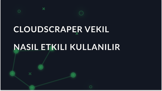 Yeni Başlayanlar İçin Kılavuz - CloudScraper Proxy Nasıl Etkili Kullanılır