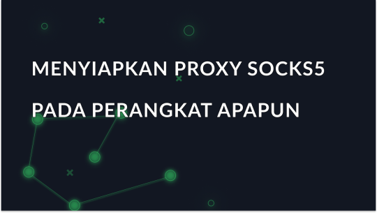 Cara Menggunakan SOCKS5 Proxy: Panduan untuk Semua Perangkat