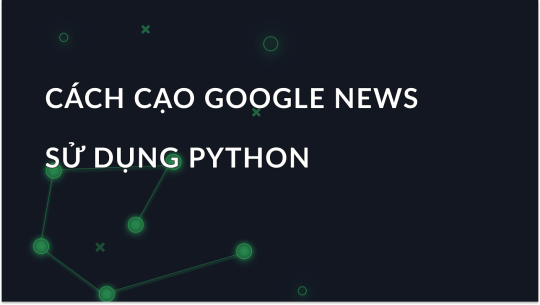 Hướng dẫn từng bước để quét Google News với Python