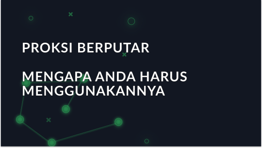 Apa Itu Proksi Berputar dan Mengapa Menggunakannya Lebih Baik