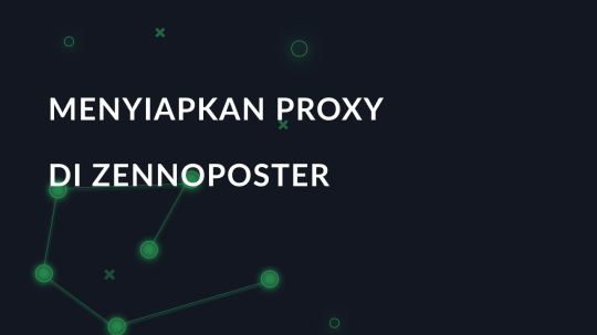 Menyiapkan proxy di ZennoPoster