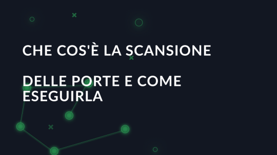 Che cos'è la scansione delle porte e come eseguirla