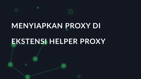 Menyiapkan proxy di ekstensi Helper Proxy