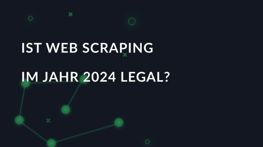 Ist Web Scraping im Jahr 2024 legal?