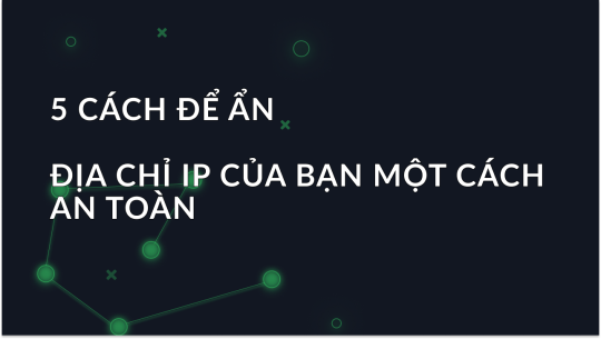 Cách ẩn địa chỉ IP: Proxy, VPN, TOR, Mobile và Mạng Wi-Fi công khai