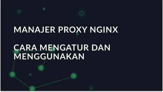 Cara Mengatur dan Menggunakan Manajer Proksi Nginx Secara Efektif