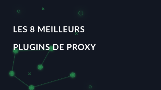 Les 8 meilleurs plugins de proxy