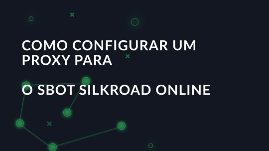 Como configurar um proxy para o SBot SilkRoad Online