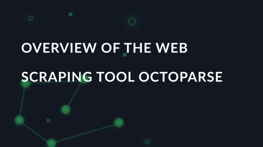 Overview of the web scraping tool Octoparse