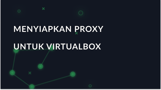 Cara Menghubungkan VirtualBox Melalui Proxy