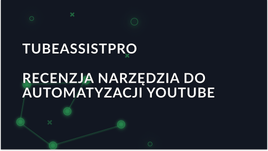 Recenzja TubeAssistPro: Narzędzie do automatyzacji YouTube