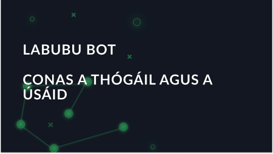 Conas Bot Labubu a Thógáil agus a Úsáid chun Titimí a Cheannach Níos Tapúla