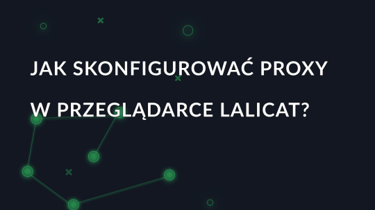 Jak skonfigurować proxy w przeglądarce Lalicat?