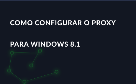 Como configurar o proxy para Windows 8.1