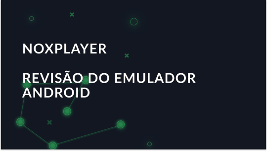 Visão geral do emulador de Android Nox Player