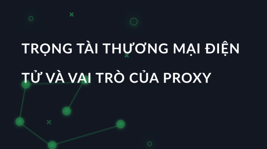 Trọng tài thương mại điện tử và vai trò của proxy