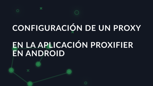 Configuración de un proxy en la aplicación Proxifier en Android