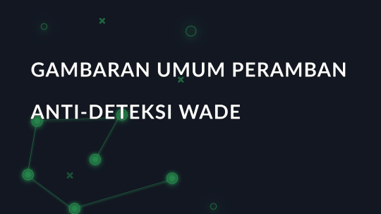 Gambaran umum peramban anti-deteksi Wade