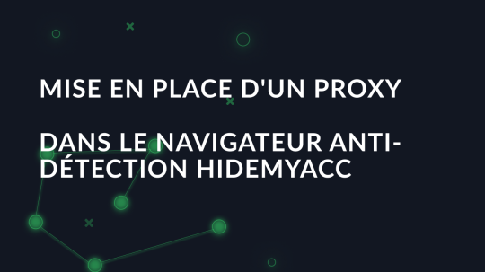 Mise en place d'un proxy dans le navigateur anti-détection Hidemyacc