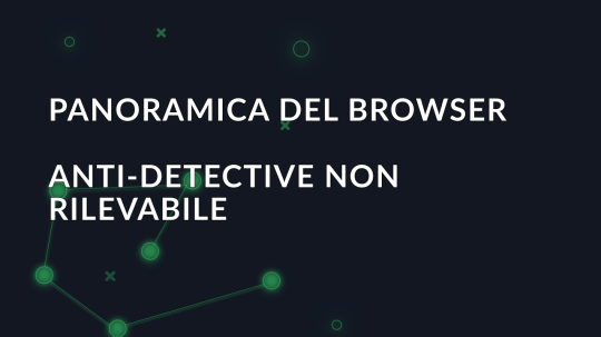 Panoramica del browser anti-detective Undetectable