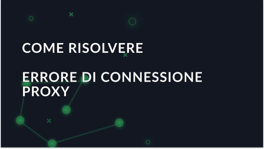 Errore: Impossibile connettersi al server proxy