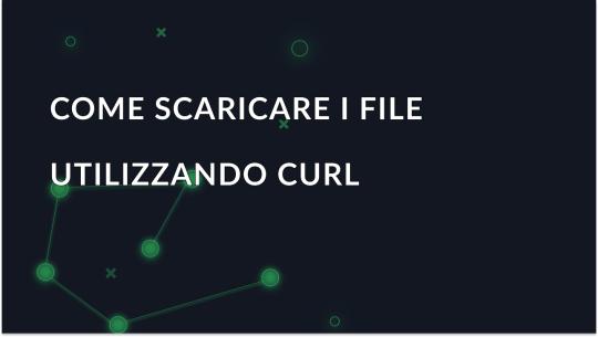 Guida completa su come scaricare i file con cURL