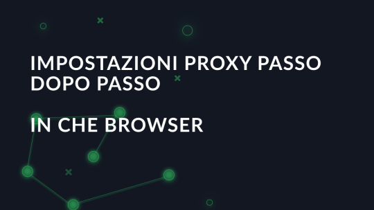 Impostazioni proxy passo dopo passo in Che Browser