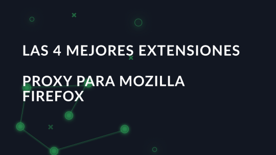 Las 4 mejores extensiones proxy para Mozilla Firefox