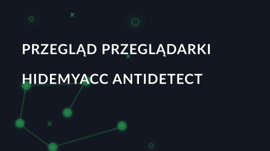 Przegląd przeglądarki Hidemyacc antidetect