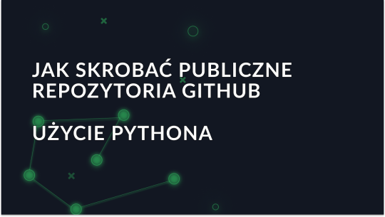 Jak skrobać publiczne repozytoria GitHub za pomocą Pythona?