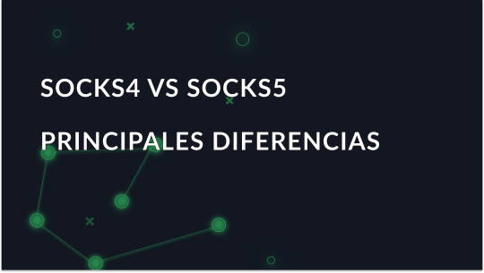¿Qué son los proxies SOCKS4 y SOCKS5? ¿Cuál es la diferencia?
