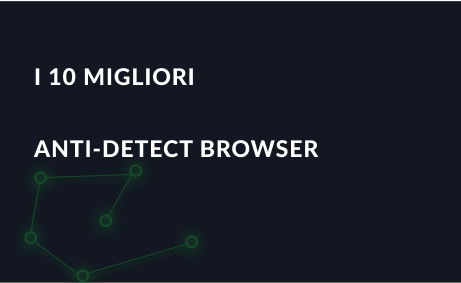 I 10 migliori anti-detect browser con quali consigliamo di lavorare