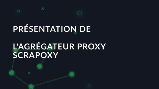 Présentation de l'agrégateur proxy Scrapoxy